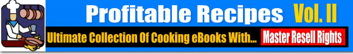 Cooking Books Collection  - Master Resale Rights To The Hottest 100% Profitable Cooking Ebooks On The Web!