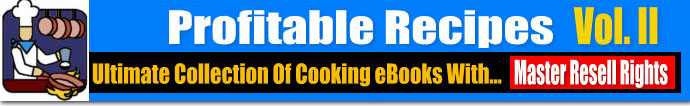 Cooking Books Collection - Master Resale Rights To The Hottest 100% Profitable Cooking Ebooks On The Web!